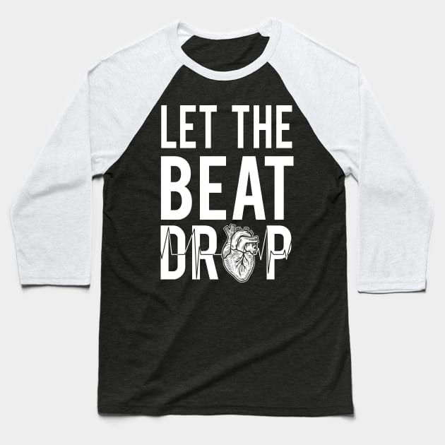 Let The Beat Drop - Funny Nurses Cute Gift Baseball T-Shirt by HomerNewbergereq